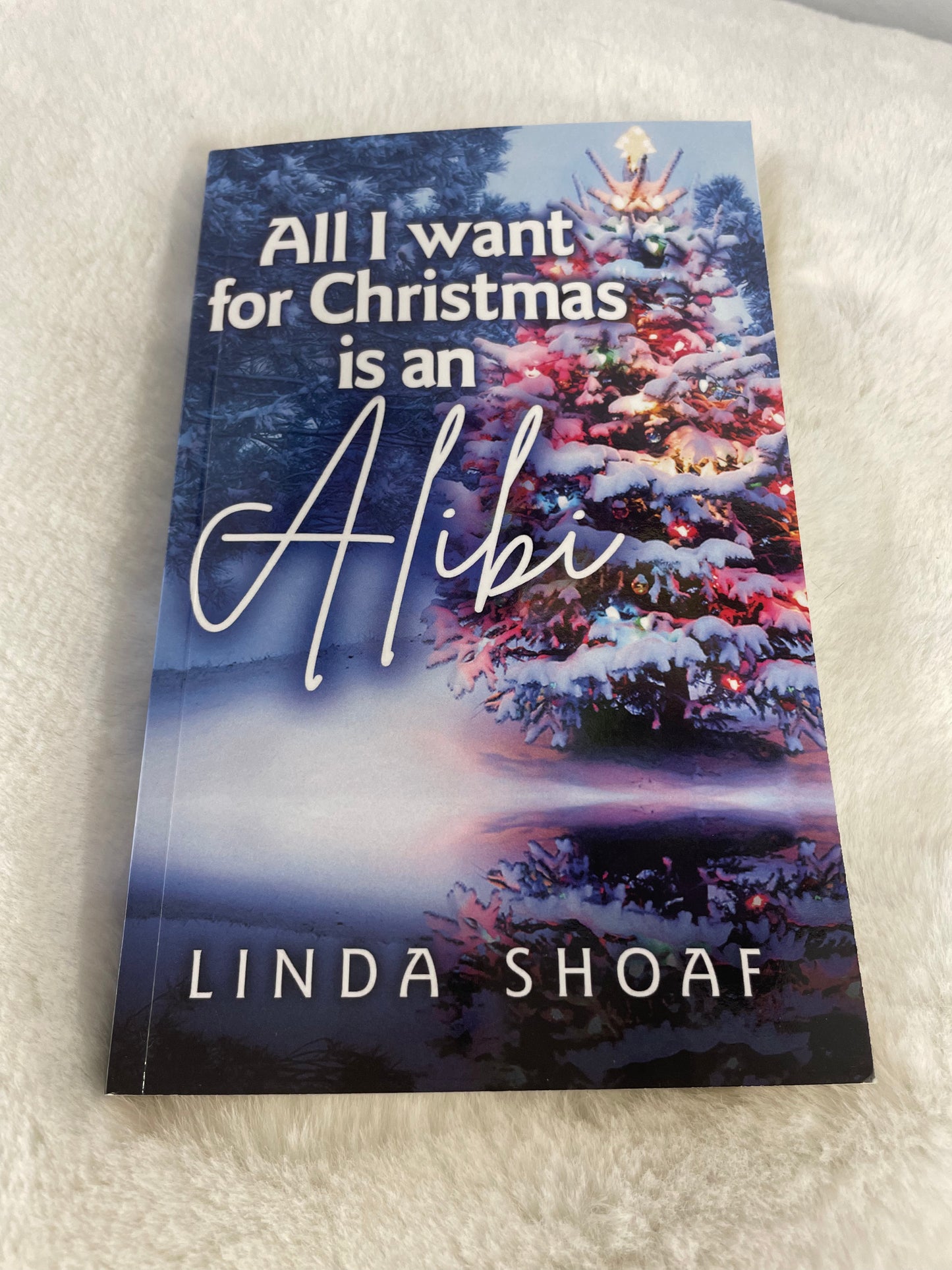 All I Want For Christmas is an Alibi by Linda Shoaf