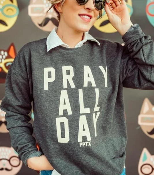 Pray All Day Sweatshirt