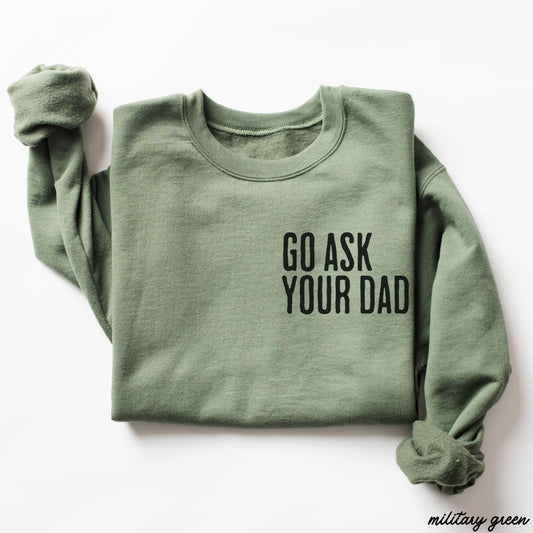 “Go Ask Your Dad” Sweatshirt