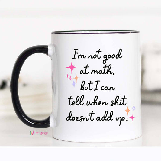 I'm Not Good at Math, BUT Coffee Mug