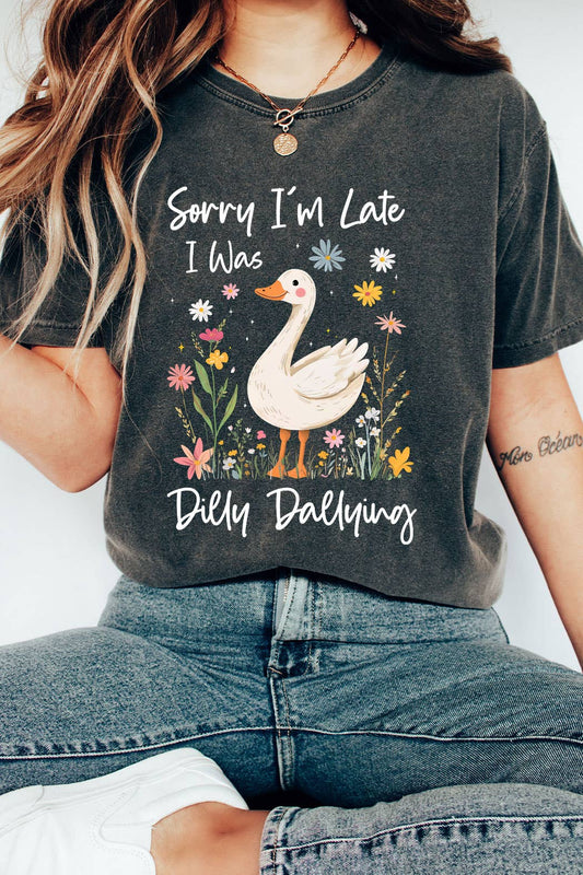 Sorry I'm Late I Was Dilly Dallying Graphic Tee