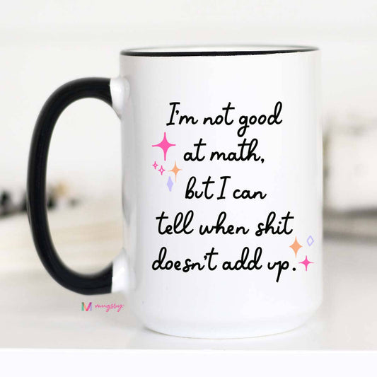 I'm Not Good at Math, BUT Coffee Mug