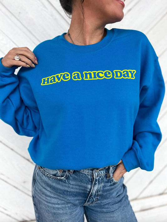 Have A Nice Day Sweatshirt